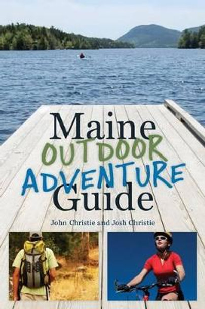 Maine Outdoor Adventure Guide by John Christie 9781608932672