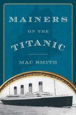 Mainers on the Titanic by Mac Smith 9781608933044