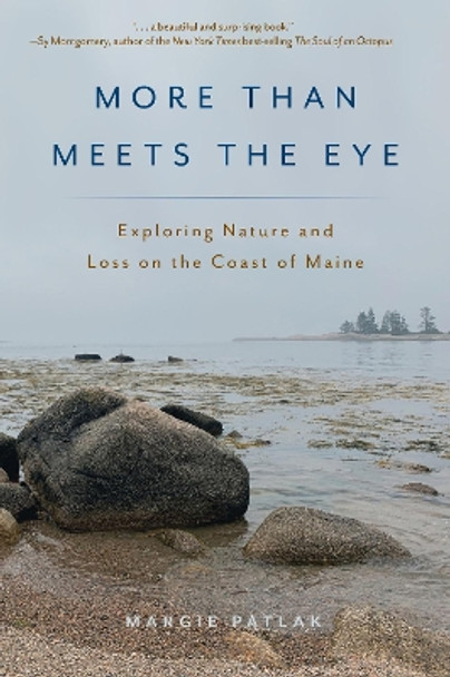 More Than Meets the Eye: Exploring Nature and Loss on the Coast of Maine by Margie Patlak 9781608937530