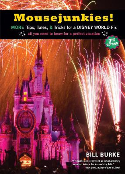 Mousejunkies!: More Tips, Tales, and Tricks for a Disney World Fix: All You Need to Know for a Perfect Vacation by Bill Burke 9781609521011