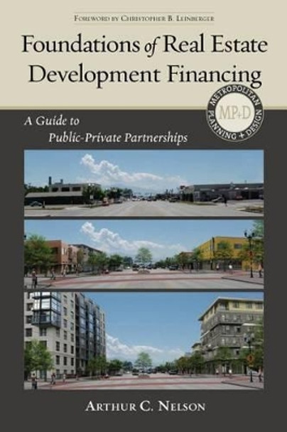 Foundations of Real Estate Development Financing: A Guide to Public-Private Partnerships by Arthur C. Nelson 9781610915625