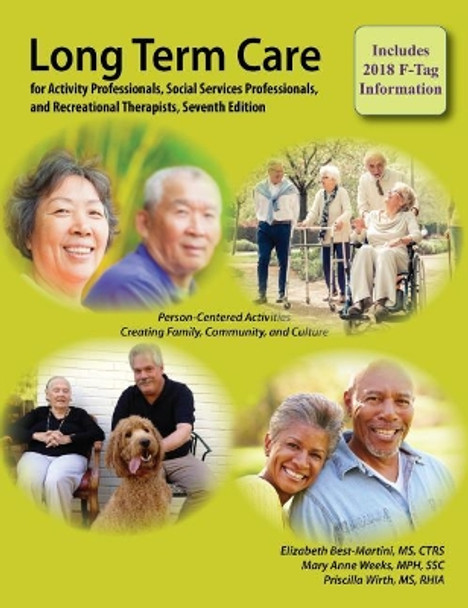 Long-Term Care for Activity Professionals, Social Services Professionals, and Recreational Therapists, Seventh Edition by Elizabeth (Betsy) Best-Martini 9781611580617