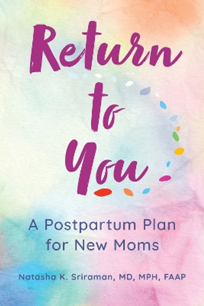 Return to You: A Postpartum Plan for New Moms by Natasha K Sriraman, MD, MPH 9781610025942