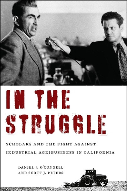 In the Struggle: Scholars and the Fight against Industrial Agribusiness in California by Daniel J. O'Connell 9781613321232