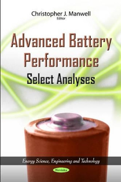 Advanced Battery Performance: Select Analyses by Christopher J. Manwell 9781614704560