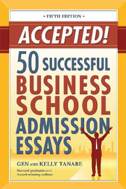 Accepted! 50 Successful Business School Admission Essays by Gen Tanabe 9781617601415