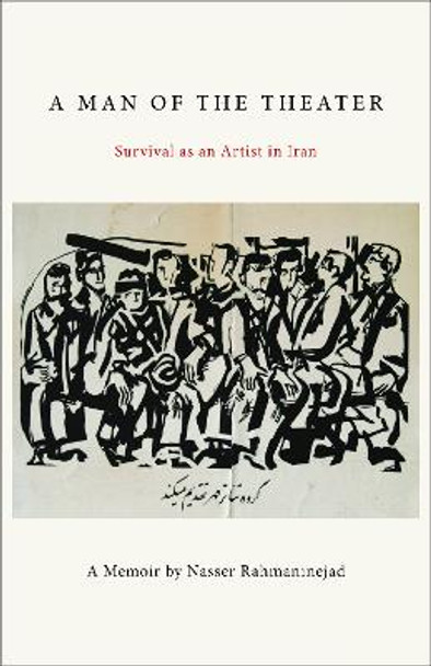 A Man of the Theater: Survival as an Artist in Iran by Nasser Rahmaninejad 9781613321102