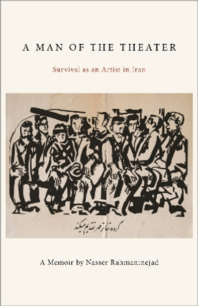 A Man of the Theater: Survival as an Artist in Iran by Nasser Rahmaninejad 9781613321119