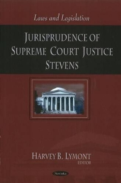 Jurisprudence of Supreme Court Justice Stevens by Harvey B. Lymont 9781617612824