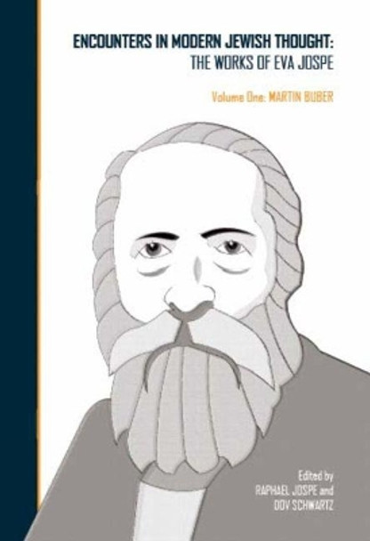 Encounters in Modern Jewish Thought: The Works of Eva Jospe (Volume One: Martin Buber) by Raphael Jospe 9781618112651