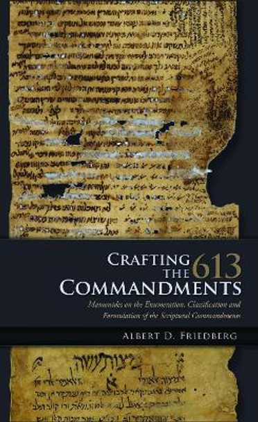 Crafting the 613 Commandments: Maimonides on the Enumeration, Classification, and Formulation of the Spiritual Commandments by Albert D. Friedberg 9781618113870