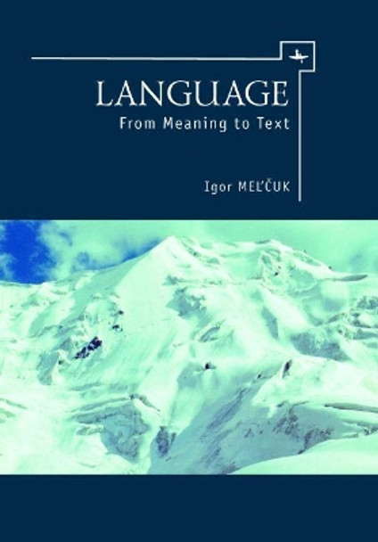 Language: From Meaning to Text by Igor Mel'Cuk 9781618114563