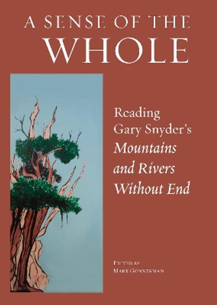 A Sense Of The Whole: Reading Gary Snyder's Mountains and Rivers Without End by Mark Gonnerman 9781619024564