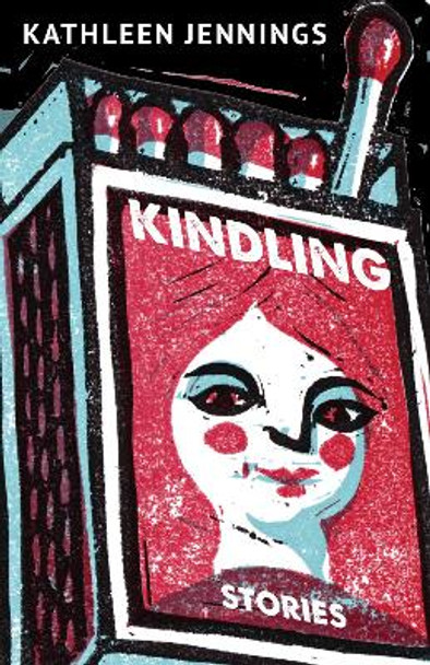 Kindling: Stories by Kathleen Jennings 9781618732132