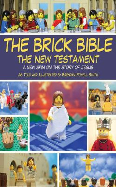 The Brick Bible: The New Testament: A New Spin on the Story of Jesus by Brendan Powell Smith 9781620871720