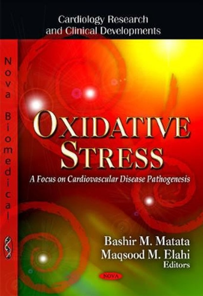 Oxidative Stress: A Focus on Cardiovascular Disease Pathogenesis by Bashir M. Matata 9781621002604