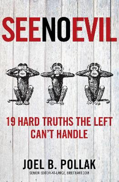 See No Evil: 19 Hard Truths the Left Can't Handle by Joel Pollak 9781621573944