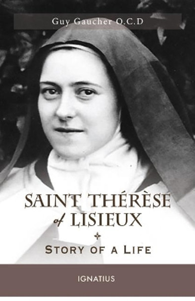 Saint Th r se of Lisieux: Story of a Life by Guy Gaucher 9781621642985