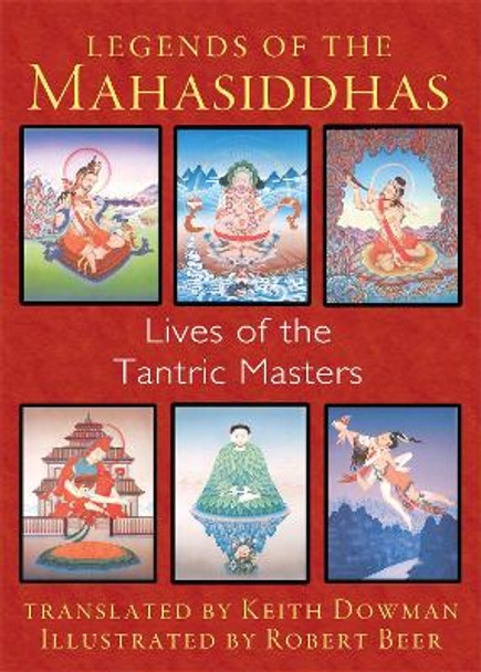 Legends of the Mahasiddhas: Lives of the Tantric Masters by Keith Dowman 9781620553657