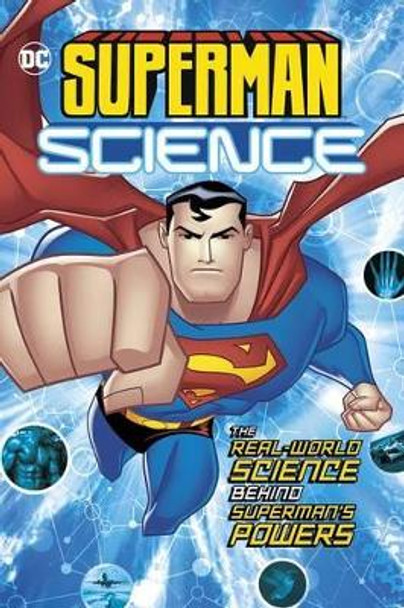 Superman Science: The Real-World Science Behind Superman's Powers: The Real-World Science Behind Superman's Powers by Agnieszka Biskup 9781623707026