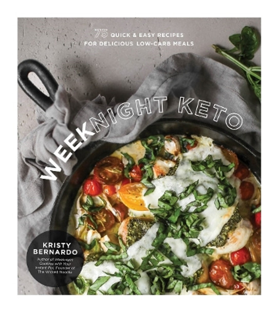 Weeknight Keto: 75 Quick & Easy Recipes for Delicious Low-Carb Meals by Kristy Bernardo 9781624149351