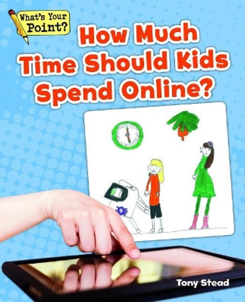 How Much Time Should Kids Spend Online? by Tony Stead 9781625219084