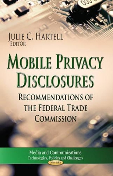 Mobile Privacy Disclosures: Recommendations of the Federal Trade Commission by Julie C. Hartell 9781626183902