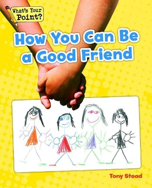 How You Can Be a Good Friend by Tony Stead 9781625218117