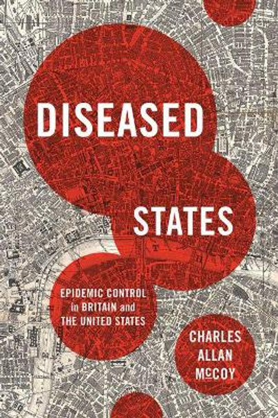 Diseased States: Epidemic Control in Britain and the United States by Charles Allan McCoy 9781625345066