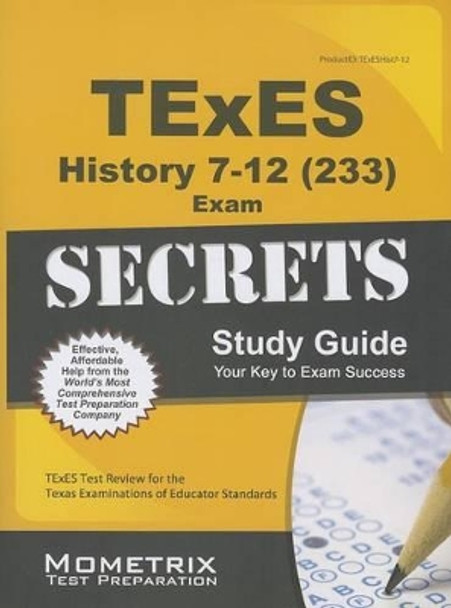 TExES History 7-12 (233) Secrets Study Guide: TExES Test Review for the Texas Examinations of Educator Standards by Texes Exam Secrets Test Prep 9781627339988