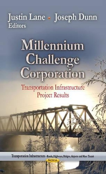 Millennium Challenge Corporation: Transportation Infrastructure Project Results by Justin Lane 9781628081848