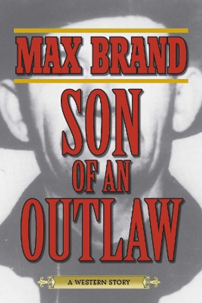 Son of an Outlaw: A Western Story by Max Brand 9781629143736