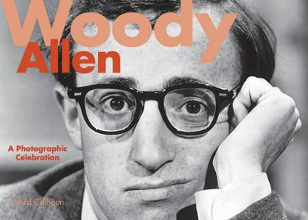 Woody Allen: A Photographic Celebration by Ward Calhoun 9781629143910