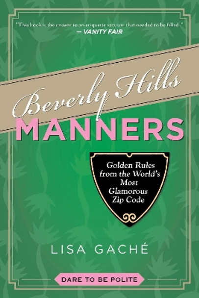 Beverly Hills Manners: Golden Rules from the World's Most Glamorous Zip Code by Lisa Gache 9781629145853 Beverly Hills Manners: Golden Rules from the World's Most Glamorous Zip Code by Lisa Gache 9781629145853