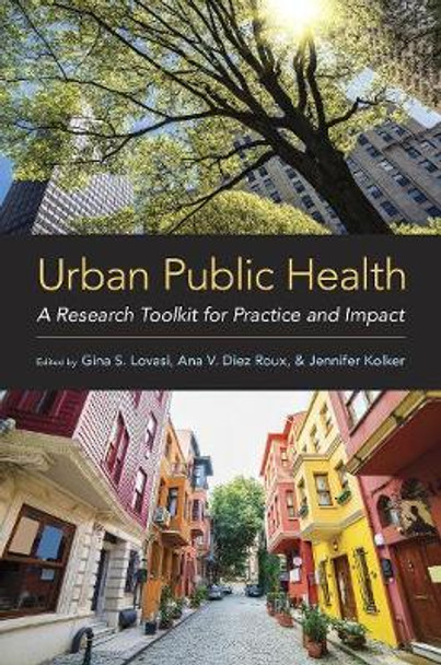 Urban Public Health: A Research Toolkit for Practice and Impact by Gina S. Lovasi