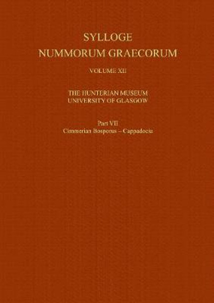 Sylloge Nummorum Graecorum, Volume XII The Hunterian Museum, University of Glasgow, Part VII Cimmerian Bosporus - Cappadocia by Richard Ashton