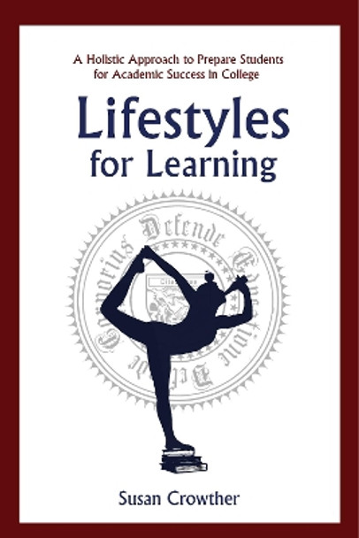 Lifestyles for Learning: The Essential Guide for College Students and the People Who Love Them by Susan Crowther 9781634503921