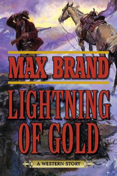 Lightning of Gold: A Western Story by Max Brand 9781634504300