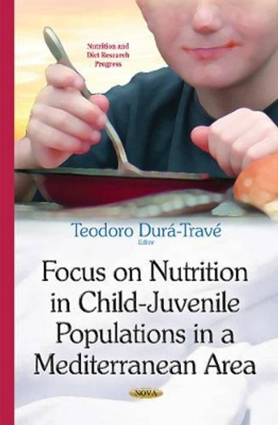 Focus on Nutrition in Child-Juvenile Populations in a Mediterranean Area by Teodoro Dura-Trave 9781634632232