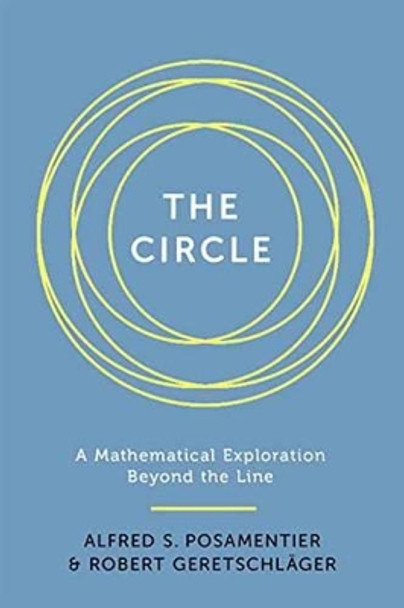 The Circle: A Mathematical Exploration beyond the Line by Alfred S. Posamentier 9781633881679