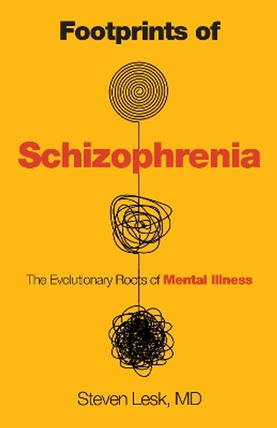 Footprints of Schizophrenia: The Evolutionary Roots of Mental Illness by Steven Lesk 9781633889286