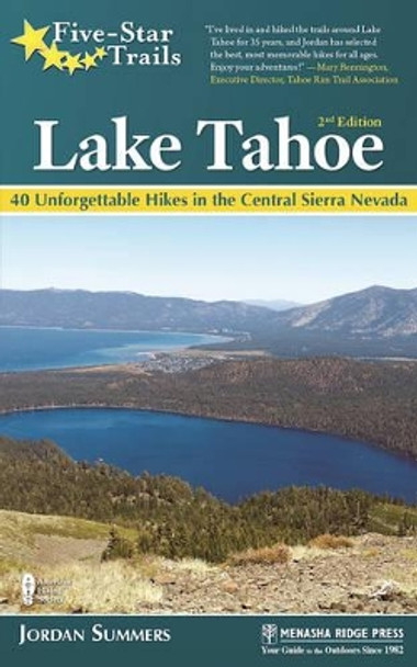 Five-Star Trails: Lake Tahoe: 40 Unforgettable Hikes in the Central Sierra Nevada by Jordan Summers 9781634040327