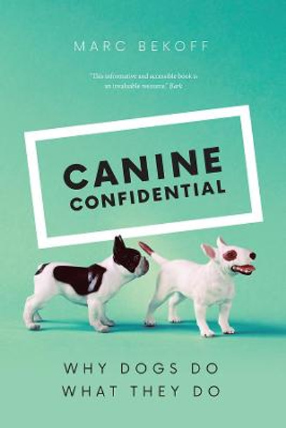 Canine Confidential: Why Dogs Do What They Do by Marc Bekoff