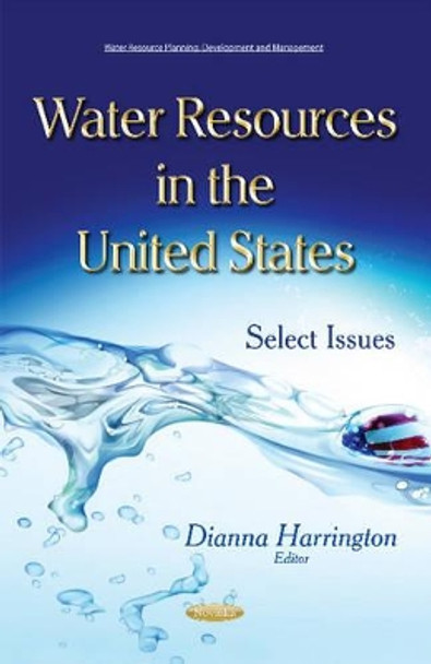 Water Resources in the United States: Select Issues by Dianna Harrington 9781634826815