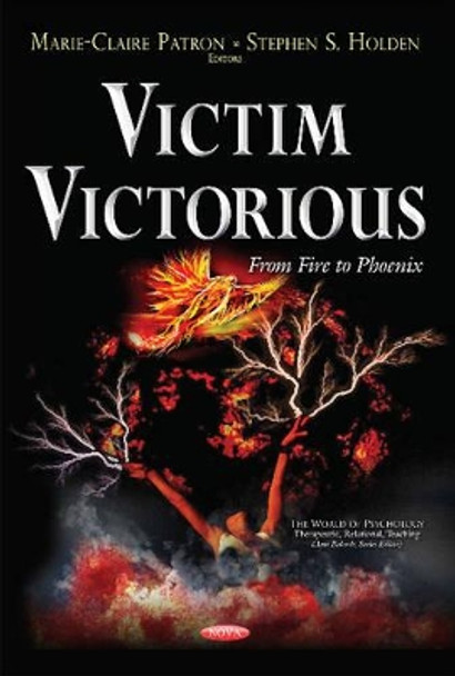 Victim Victorious: From Fire to Phoenix by Marie-Claire Patron 9781634851985