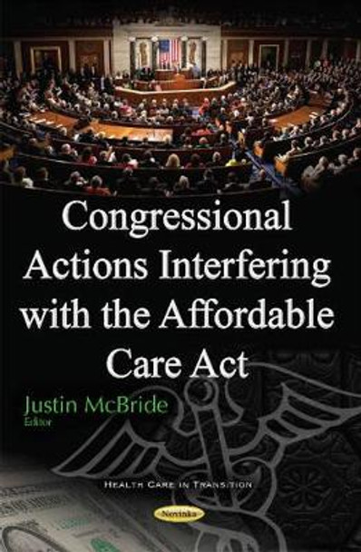 Congressional Actions Interfering with the Affordable Care Act by Justin McBride 9781634859349