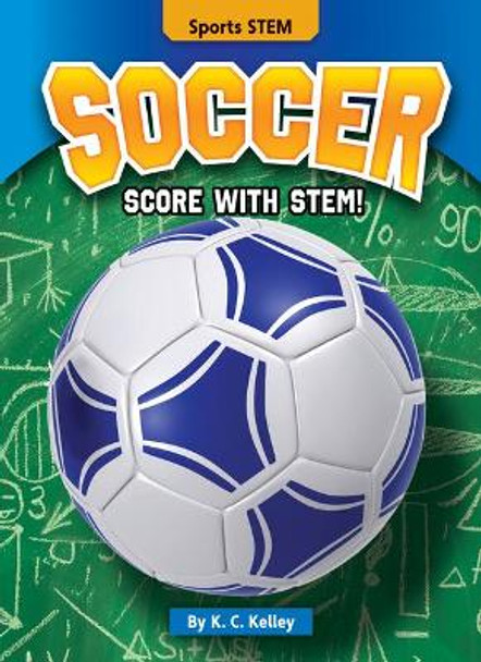 Soccer: Score with Stem! by K C Kelley 9781636911779