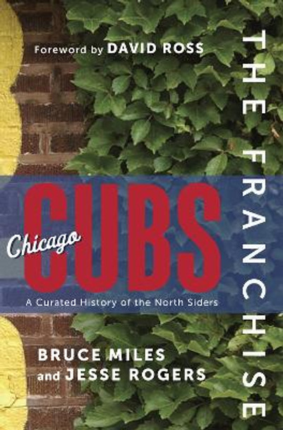 The Franchise: Chicago Cubs: A Curated History of the Cubs by Bruce Miles 9781637270028