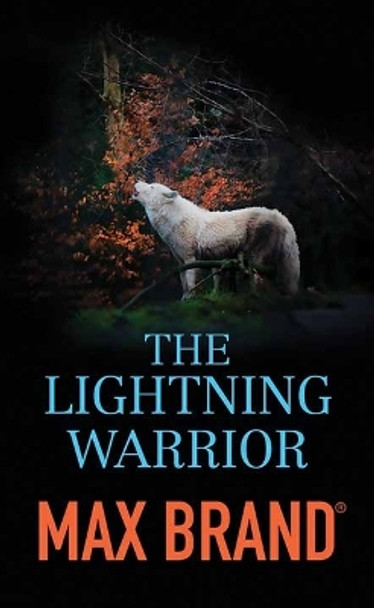 The Lightning Warrior: A North-Western Story by Max Brand 9781638087687