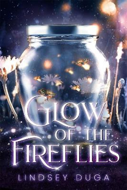 Glow  of  the  Fireflies by Lindsey Duga 9781640637313